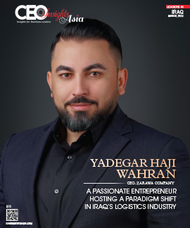 Yadegar Haji Wahran: A Passionate Entrepreneur Hosting A Paradigm Shift In Iraq’s Logistics Industry