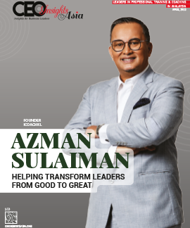 Azman Sulaiman: Helping Transform Leaders From Good To Great
