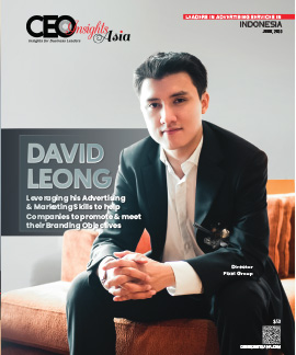 David Leong: Leveraging His Advertising & Marketing Skills To Help Companies To Promote & Meet Their Branding Objectives