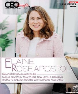 Elaine Rose Apostol: Taking Dentistry To A Whole New Level & Bringing People To Greater Heights With A Brand New Smile