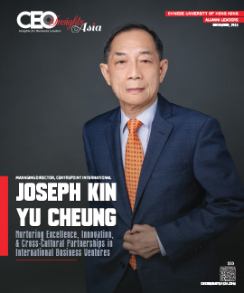 Joseph Kin Yu Cheung: Nurturing Excellence, Innovation & Cross-Cultural Partnerships in International Business Ventures