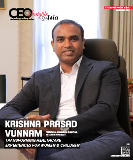Krishna Prasad Vunnam: Transforming Healthcare Experiences For Women & Children