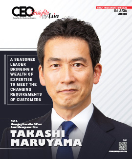  Takashi Maruyama: A Seasoned Leader Bringing A Wealth Of Expertise To Meet The Changing Requirements Of Customers