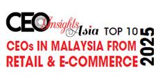 Top 10 CEOs in Malaysia from Retail & E-Commerce - 2025